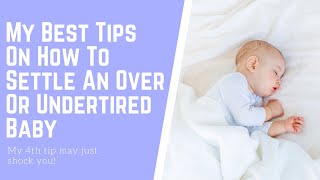 My Best Tips On How To Settle An Over Or Undertired Baby