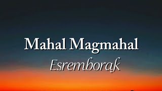 Download lagu Esremborak - Mahal Magmahal (Lyrics) mp3 Download lagu Esremborak - Mahal Magmahal (Lyrics) mp3