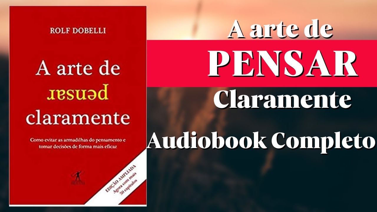 A Arte de Pensar Claramente por Rolf Dobelli (Audiobook Completo)