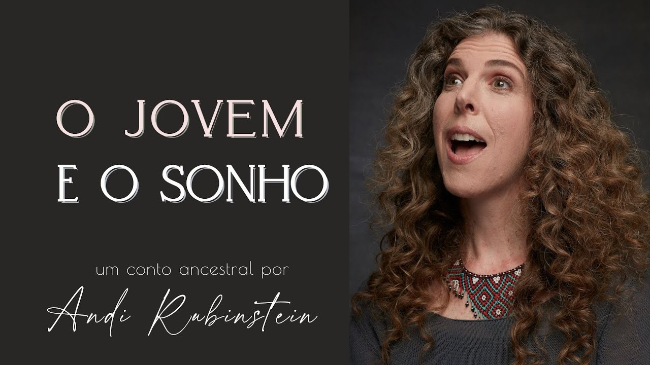 O Jovem que teve um sonho - conto ancestral narrado por Andi Rubinstein -  sobre o poder dos sonhos