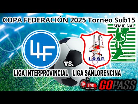 250824 COPA FEDERACIÓN 2025 Sub15 | Semifinal Liga Interprovincial vs Liga Sanlorencina