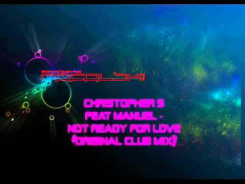 Christopher S feat Manuel -  Not Ready For Love (Original Club Mix)