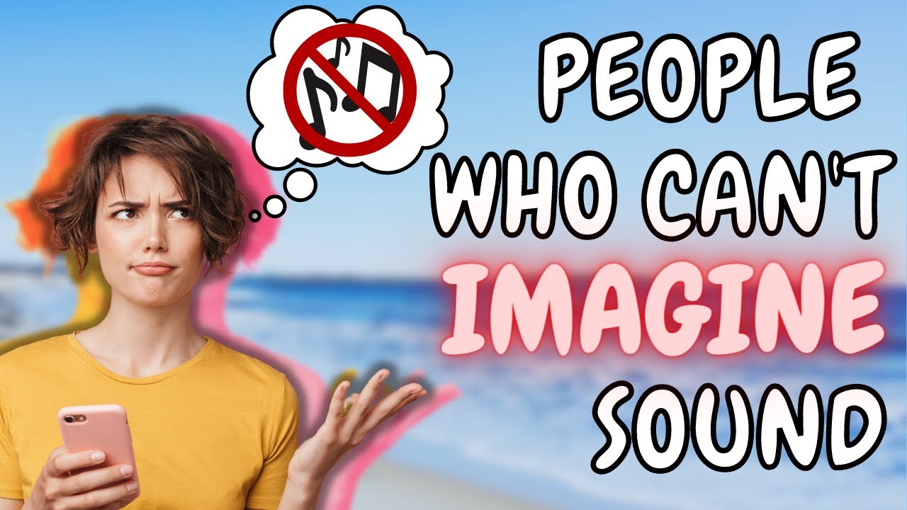 Did You Know? Some People Can't IMAGINE Sound - Aphantasia & Anauralia