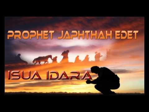 Prophet Jephthah Edet - Isua Idara - Latest Nigerian Audio Gospel Music