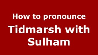 How to pronounce Tidmarsh With Sulham