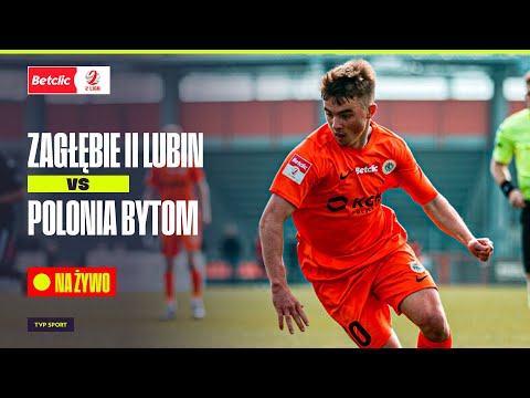 ZAGŁĘBIE II LUBIN - POLONIA BYTOM: TRANSMISJA MECZU | BETCLIC 2 LIGA