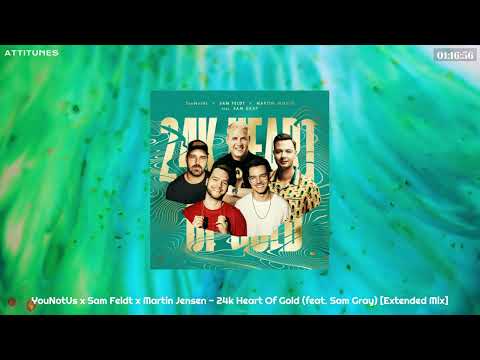 YouNotUs x Sam Feldt x Martin Jensen - 24k Heart Of Gold (feat. Sam Gray) [Extended Mix]