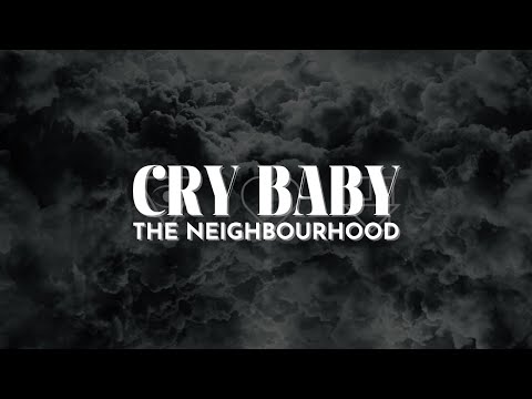 The Neighbourhood - Cry Baby [Lyrics]