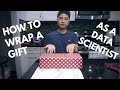 How To Wrap A Gift Efficiently As A Data Scientist