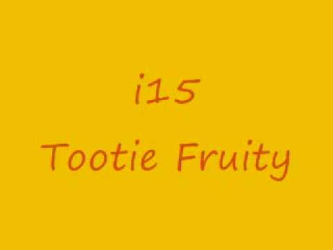 i15 - Tootie Fruity