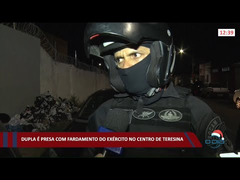 Dupla é presa com fardamento das Forças Armadas em Teresina 23 12 2021