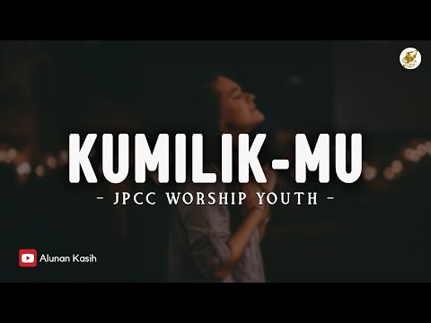 Kumilik-Mu - JPCC Worship Youth (Lirik) | Lagu Rohani Kristen Terbaru 2025