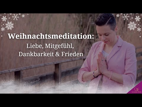 Weihnachtsmeditation: Liebe, Mitgefühl, Dankbarkeit & Frieden stärken