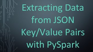 Download the video "Extracting Data from JSON Key/Value Pairs with PySpark"