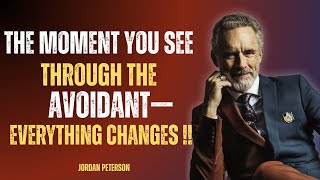 The Moment You See Through the Avoidant—Everything Changes | Jordan Peterson Motivational