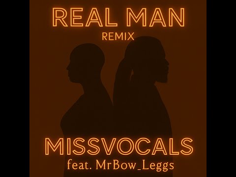 Real Man Remix MISSVOCALS Feat. MRBOW _ LEGGS