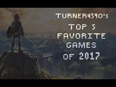 Turner459O - Top 5 Favorite Games of 2017