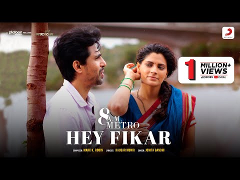 Hey Fikar | 8 A.M. Metro | Jonita Gandhi | Gulshan Devaiah, Saiyami Kher | Mark K Robin | Kausar M.