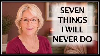 Seven Things I Will NEVER Do as I Get Older — Or Ever