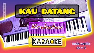 Download lagu KAU DATANG Karaoke (nada wanita, do=C) KRAKATAU mp3 Download lagu KAU DATANG Karaoke (nada wanita, do=C) KRAKATAU mp3