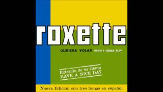 Roxette - Quisiera Volar [Wish I Could Fly - Spanish version - HQ]
