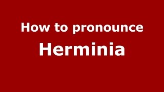 How to pronounce Herminia