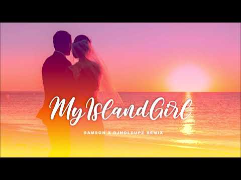 Samson X DJ Holdupz - My Island Girl Remix