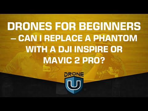Drones for Beginners | Can I Replace a Phantom with a DJI Inspire or Mavic 2 Pro?