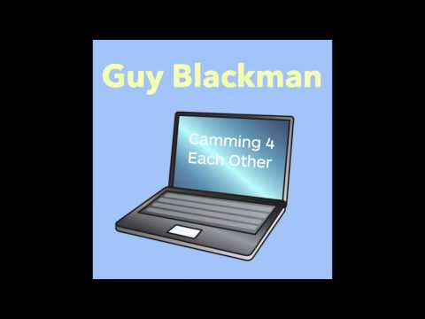 Guy Blackman  - Camming 4 Each Other (Official Audio)