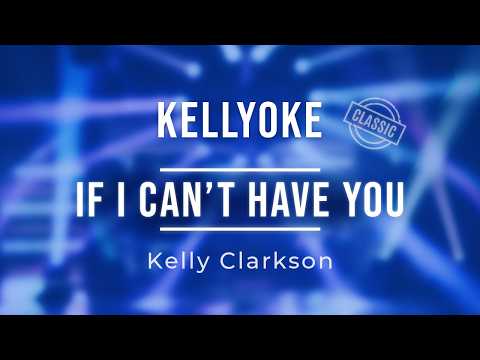 If I Can't Have You - Kelly Clarkson