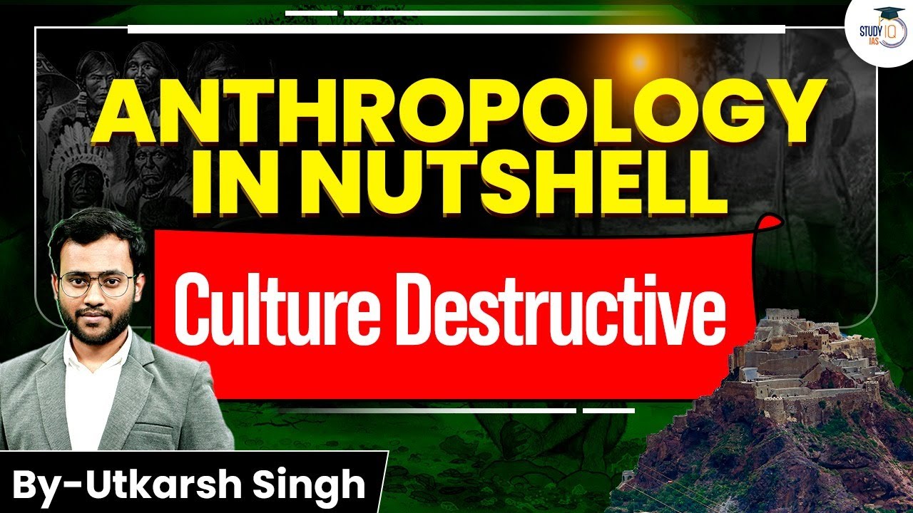 Culture Destructive Explained: Anthropology Essentials in 1 Video | Utkarsh Sir | UPSC 2026