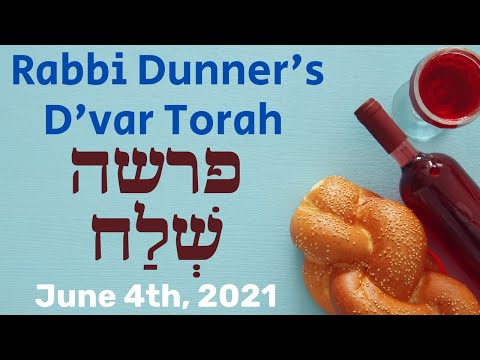 D'VAR TORAH FROM RABBI DUNNER - PARSHAT SHELACH - JUNE 4TH, 2021