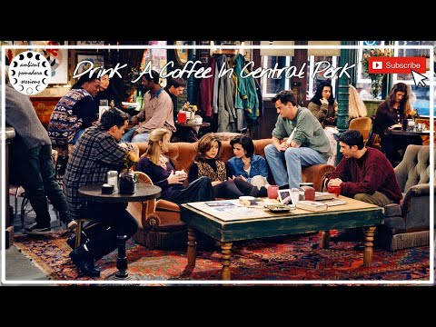 Drink A Coffee In Central Perk - Friends Relaxing Cafe Ambience