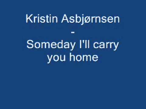 Kristin Asbjørnsen - Someday I'll carry you home