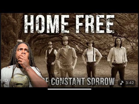 OH MY GOSH !!! HOME FREE - MAN OF CONSTANT SORROW | REACTION