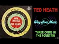 Ted Heath - Three Coins In The Fountain