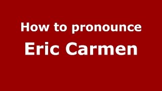 How to pronounce Eric Carmen