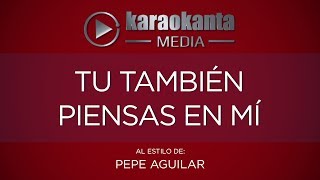 Karaokanta - Pepe Aguilar - Tú también piensas en mí
