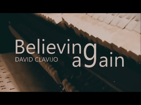 David Clavijo ~ Believing Again