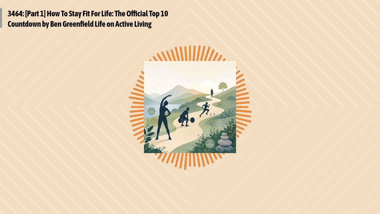 3464: [Part 1] How To Stay Fit For Life: The Official Top 10 Countdown by Ben Greenfield Life on...