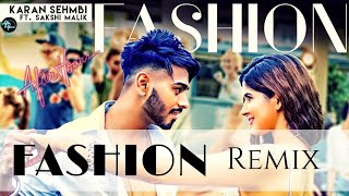 Fashion Remix : Karan Sehmbi Ft. Sakshi Malik | Kavvy &amp; Riyaaz | Latest Song 2018