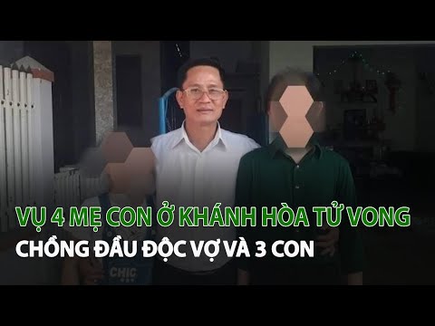 Vụ 4 Mẹ Con ở Khánh Hòa tử vong Chồng đầu độc Vợ và 3 Con| VTC14