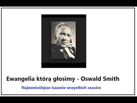 Smith Oswald J    Ewangelia, którą głosimy   Najwznioślejsze kazanie wszystkich czasów