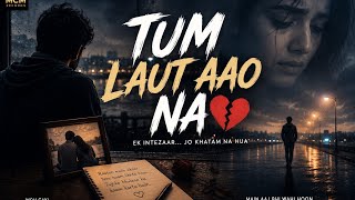 Tum Laut Aao Na 💔 | Official Music Video | Emotional Hindi Sad Song 2026