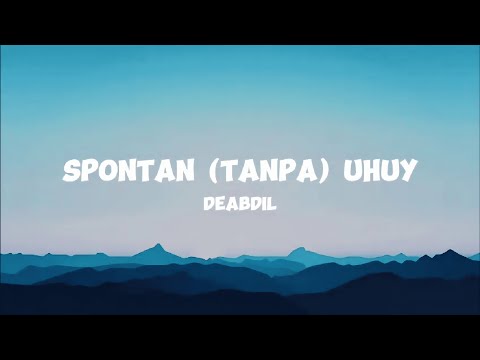 Deabdil - SPONTAN (tanpa) UHUY! (Lyrics)