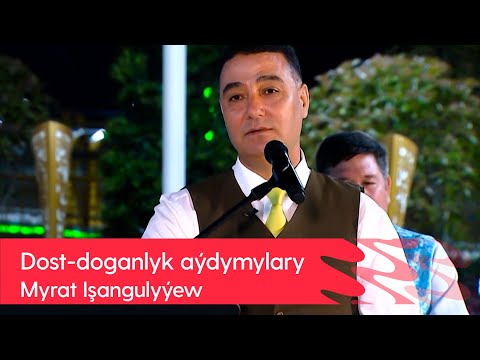 Myrat Işangulyyew - Dost-doganlyk aydymylary | 2022