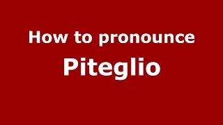 How to pronounce Piteglio