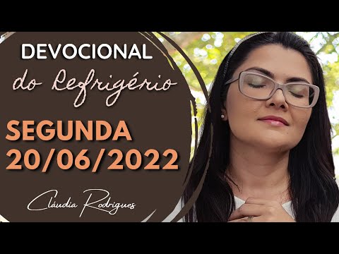 20/06/22 Devocional do Refrigério • Reflexão e oração de hoje • Cláudia Rodrigues.