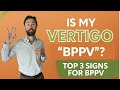 Is my vertigo "BPPV"? (Top 3 signs for BPPV)