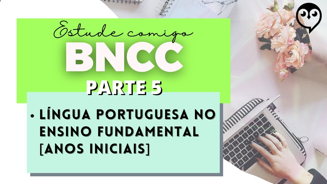 BNCC (parte5): Língua Portuguesa no Ensino Fundamental anos iniciais segundo a Base Nacional Comum